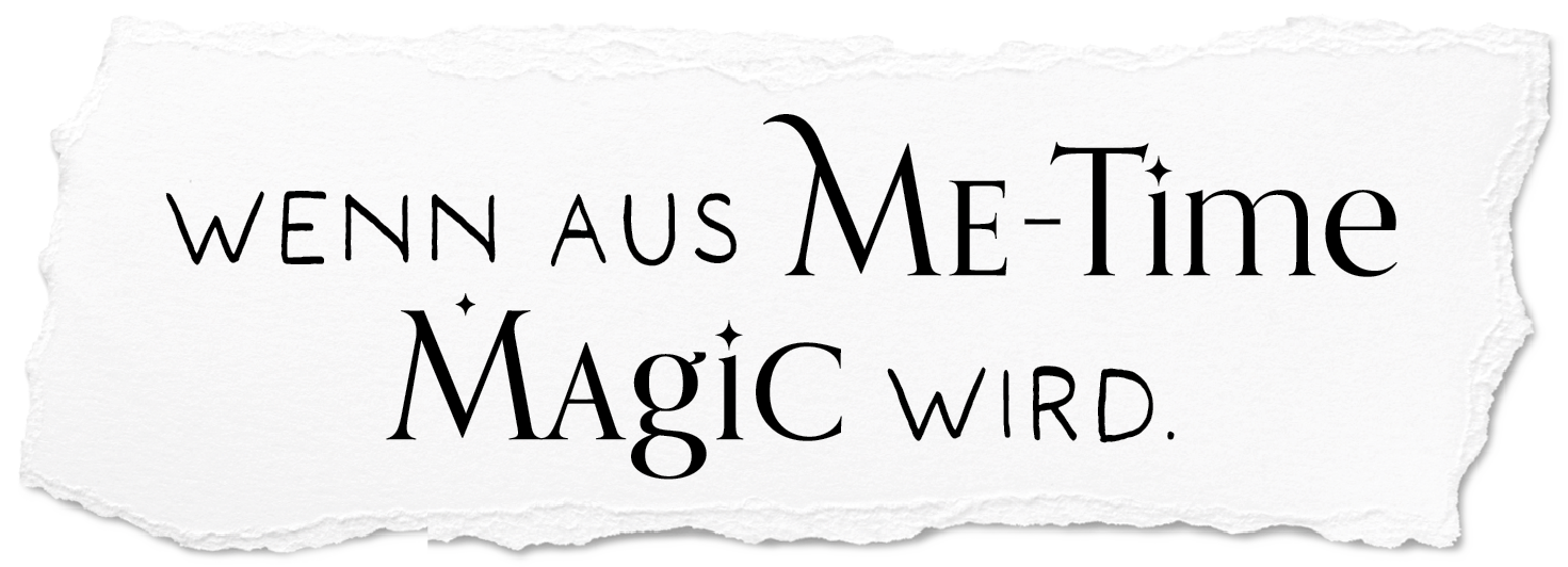 Wenn aus Me-Time Magic wird.